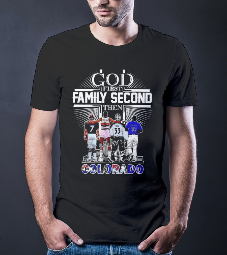 God First Family Second Then Colorado Broncos Nuggets Avalanche Rockies T-Shirt