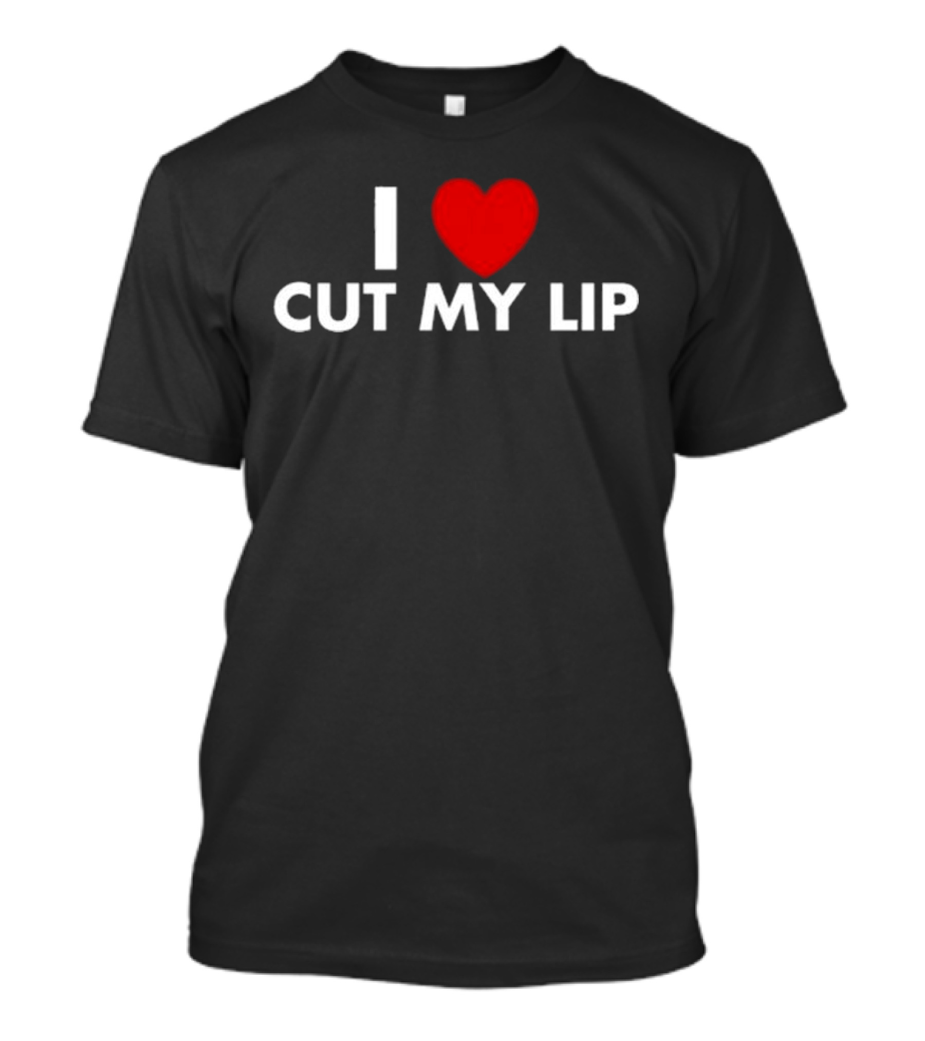 I Love Cut My Lip T-Shirt