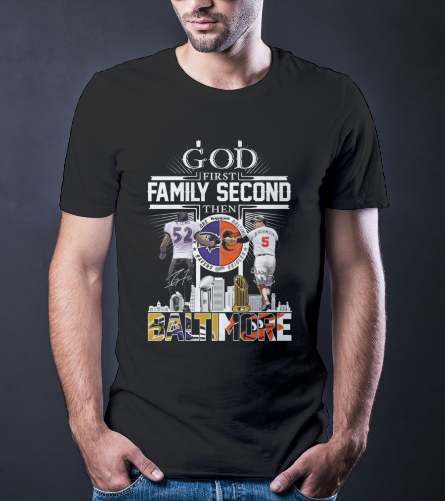 God First Family Second Then Baltimore Ravens Orioles Ray Lewis Brooks Robinson Signatures T-Shirt