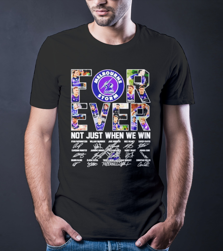 Melbourne Storm Forever Not Just When We Win Ryan Papenhuyzen Cameron Munster Christian Welch Signatures T-Shirt