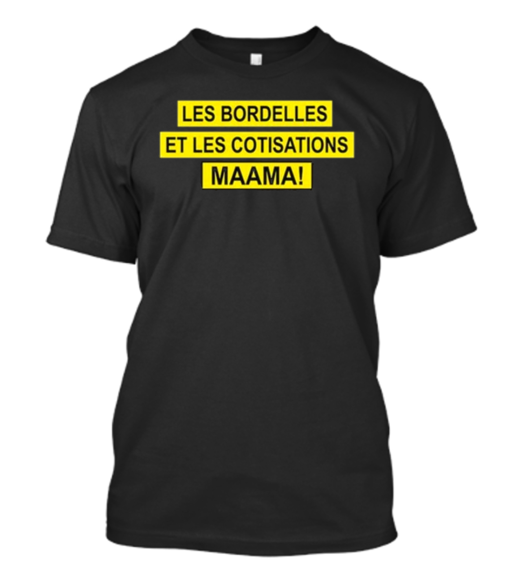 Les Bordelles Et Les Cotisations Maama T-Shirt