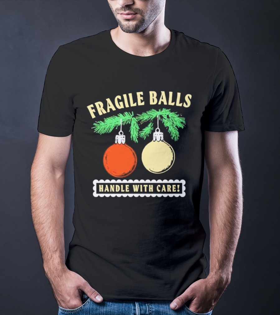Fragile Balls Handle With Care Christmas Ornaments Pine Branches T-Shirt