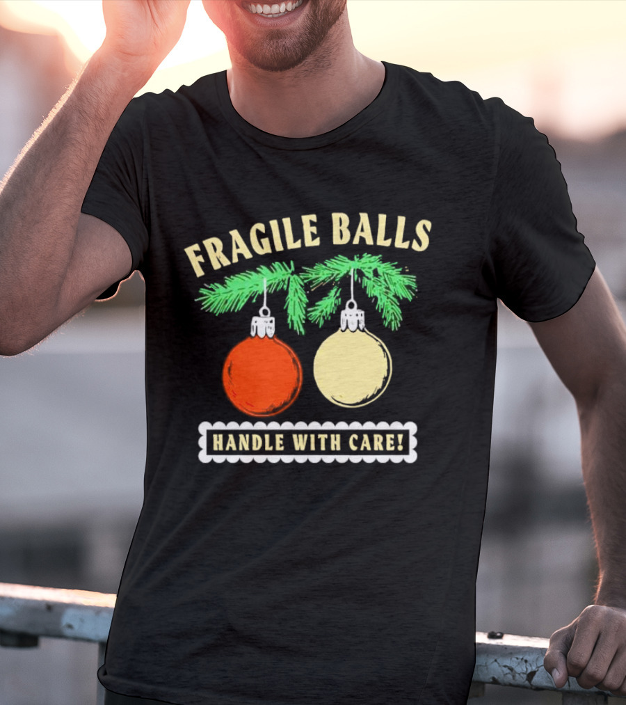 Fragile Balls Handle With Care Christmas Ornaments Pine Branches T-Shirt