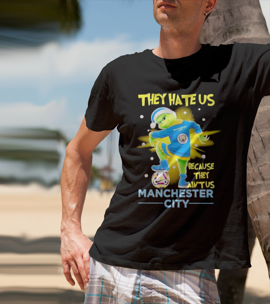They Hate Us Because They Ain't Us Manchester City Grinch Christmas T-Shirt