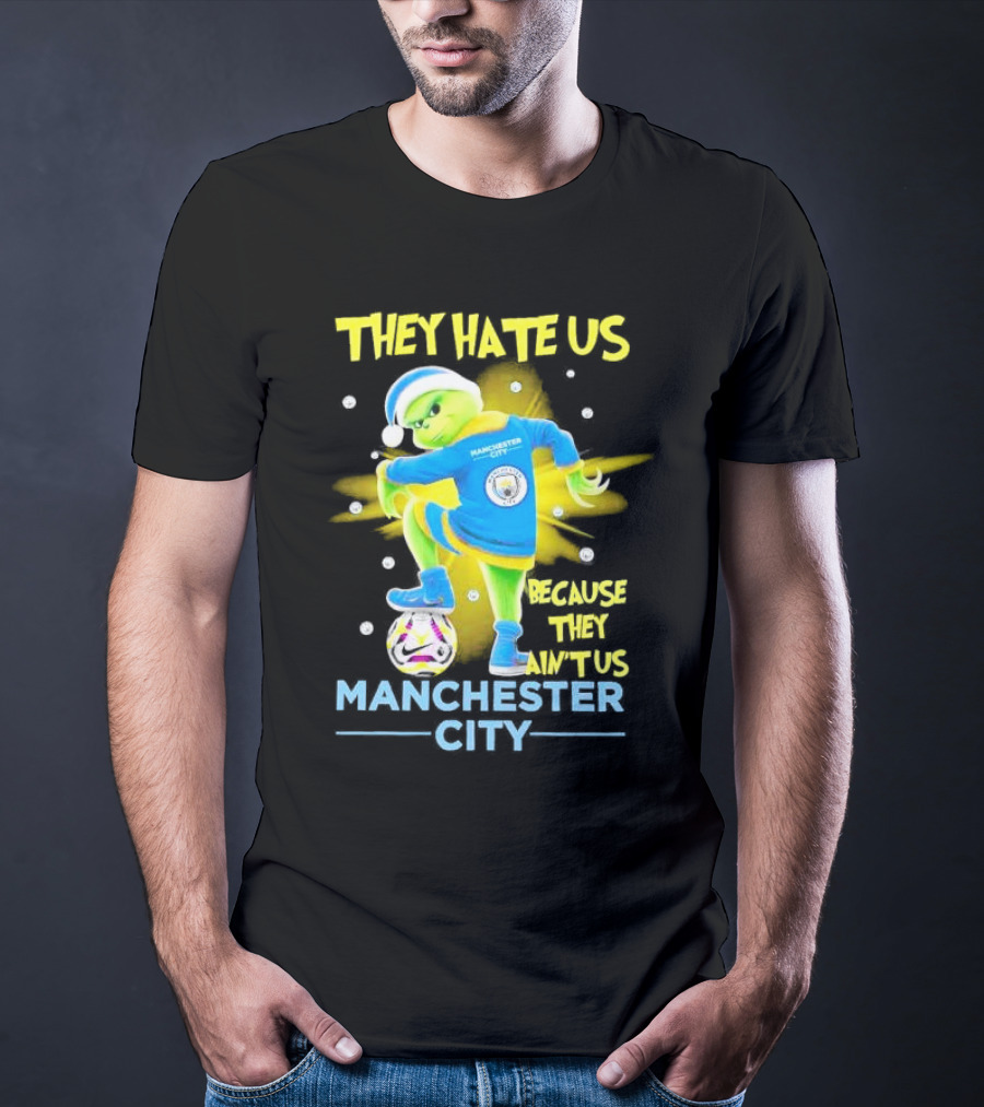 They Hate Us Because They Ain't Us Manchester City Grinch Christmas T-Shirt