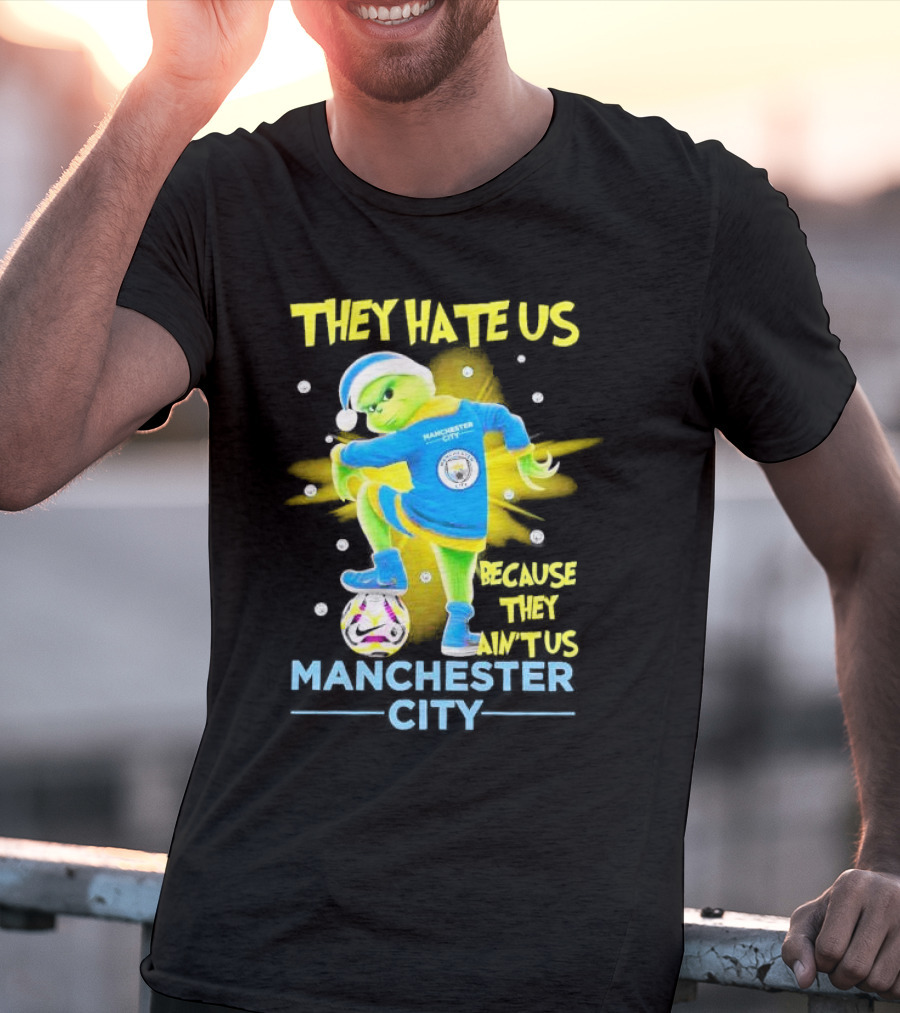 They Hate Us Because They Ain't Us Manchester City Grinch Christmas T-Shirt
