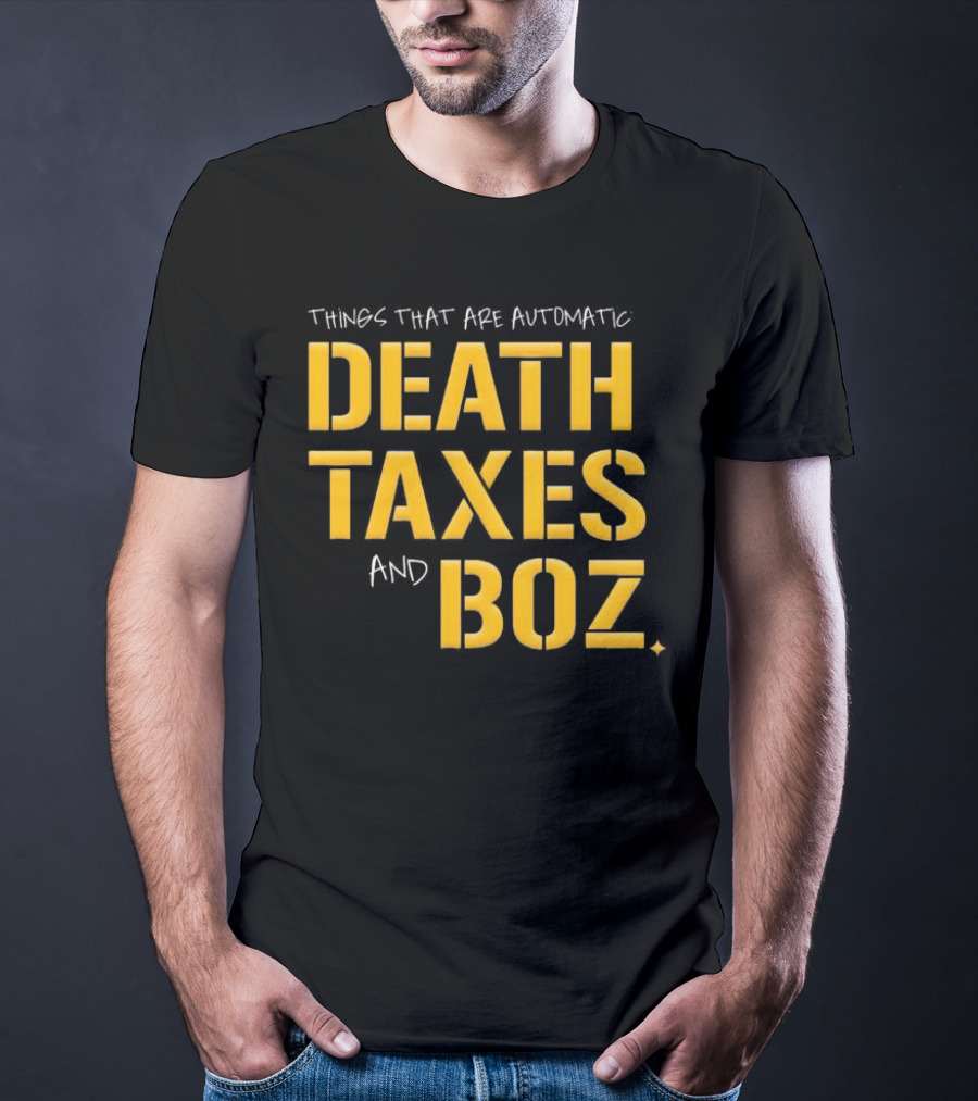 Things That Are Automatic Death Taxes And Boz Pittsburgh Steelers T-Shirt