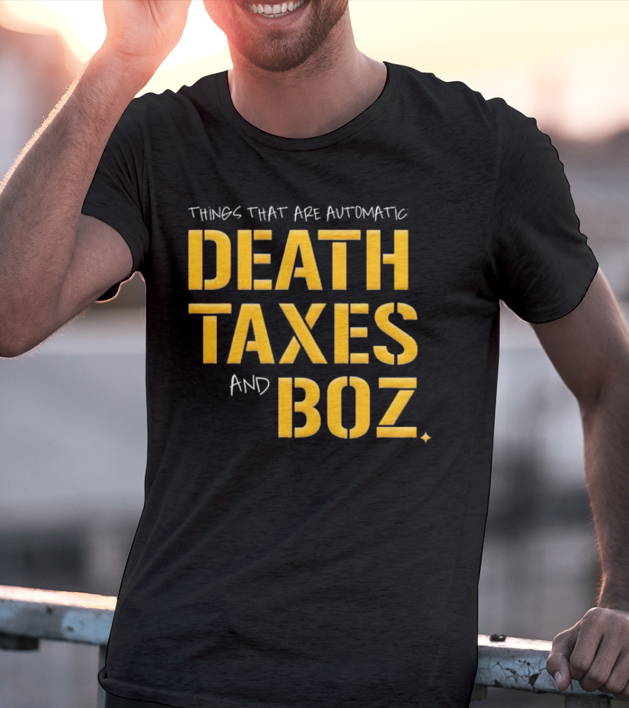 Things That Are Automatic Death Taxes And Boz Pittsburgh Steelers T-Shirt