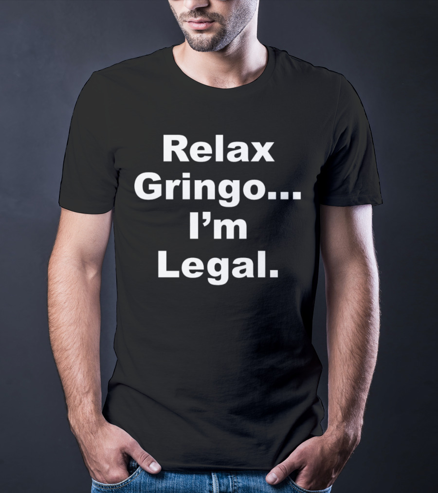 Relax Gringo. I'm Legal Horns Down Tuck Fexas T-Shirt