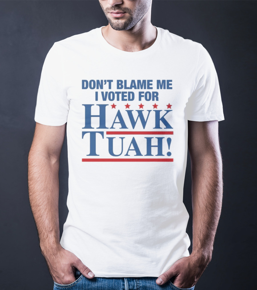 DON'T BLAME ME I VOTED FOR HAWK TUAH RED AND BLUE STARS T-Shirt
