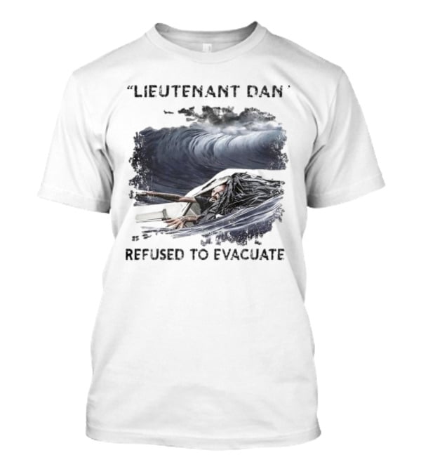 Lieutenant Dan Refused To Evacuate Stormy Waters Challenge T-Shirt
