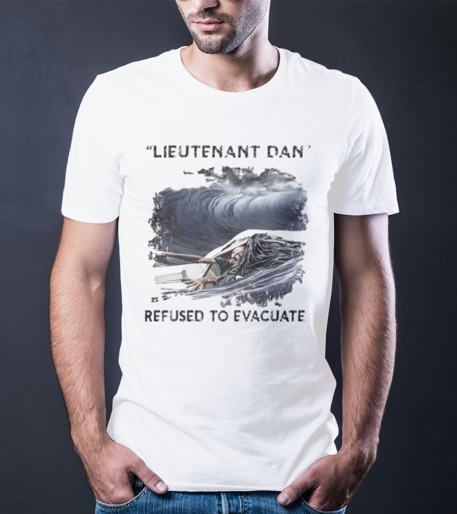 Lieutenant Dan Refused To Evacuate Stormy Waters Challenge T-Shirt