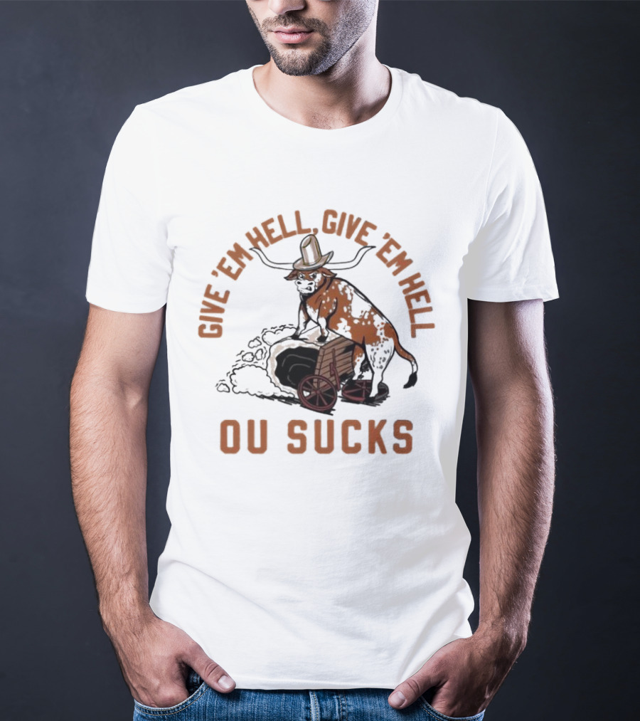 Texas Longhorns Give ’Em Hell Give ’Em Hell OU Sucks T-Shirt