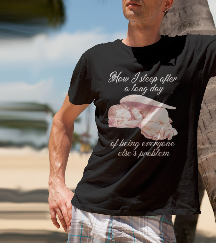 How I Sleep After A Long Day Of Being Everyone Else’s Problem Angel Sleeping T-Shirt