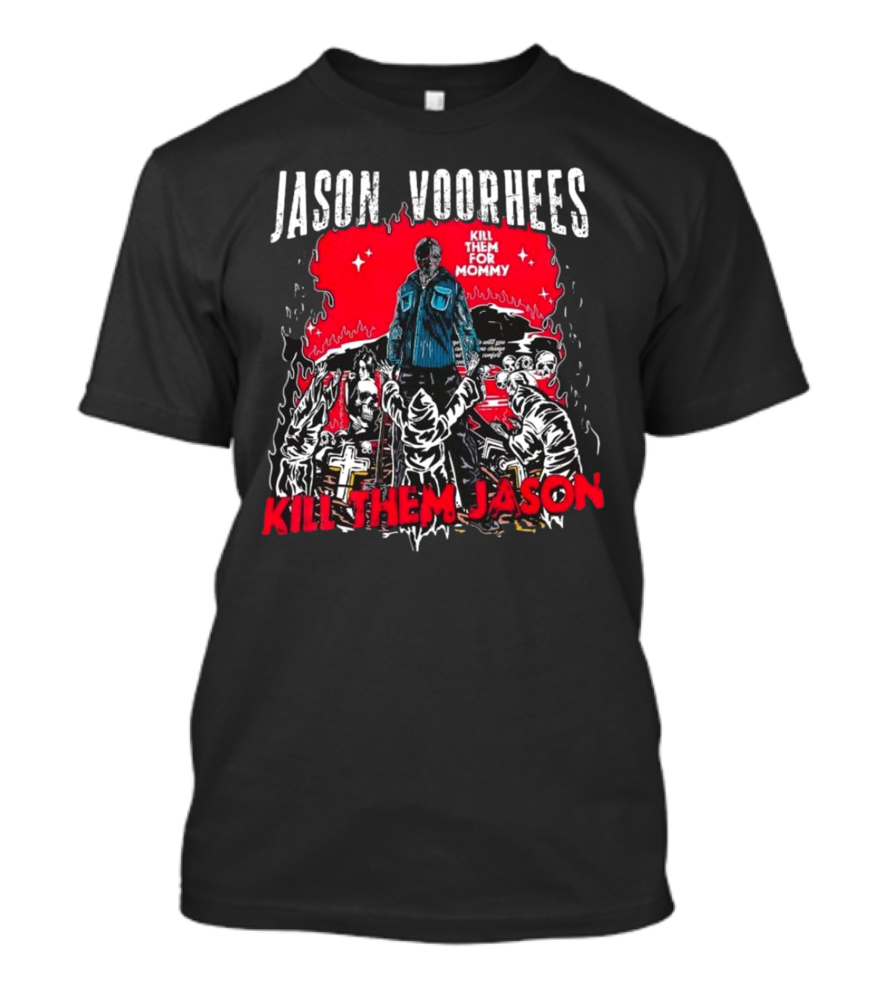 Jason Voorhees Kill Them For Mommy Horror Scene Kill Them Jason T-Shirt