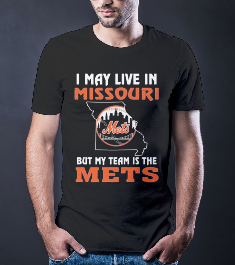 I May Live In Missouri But My Team Is The Mets New York T-Shirt