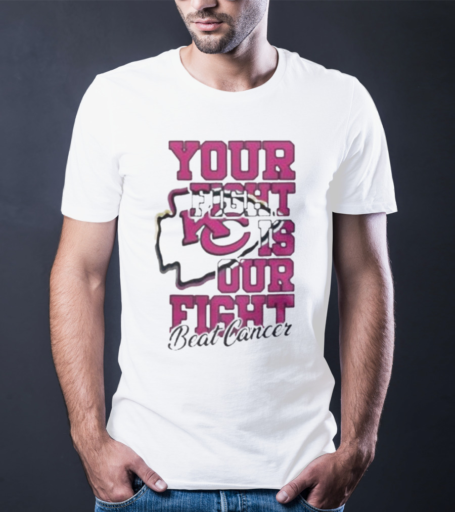Your Fight Is Our Fight Beat Cancer Kansas City Chiefs T-Shirt