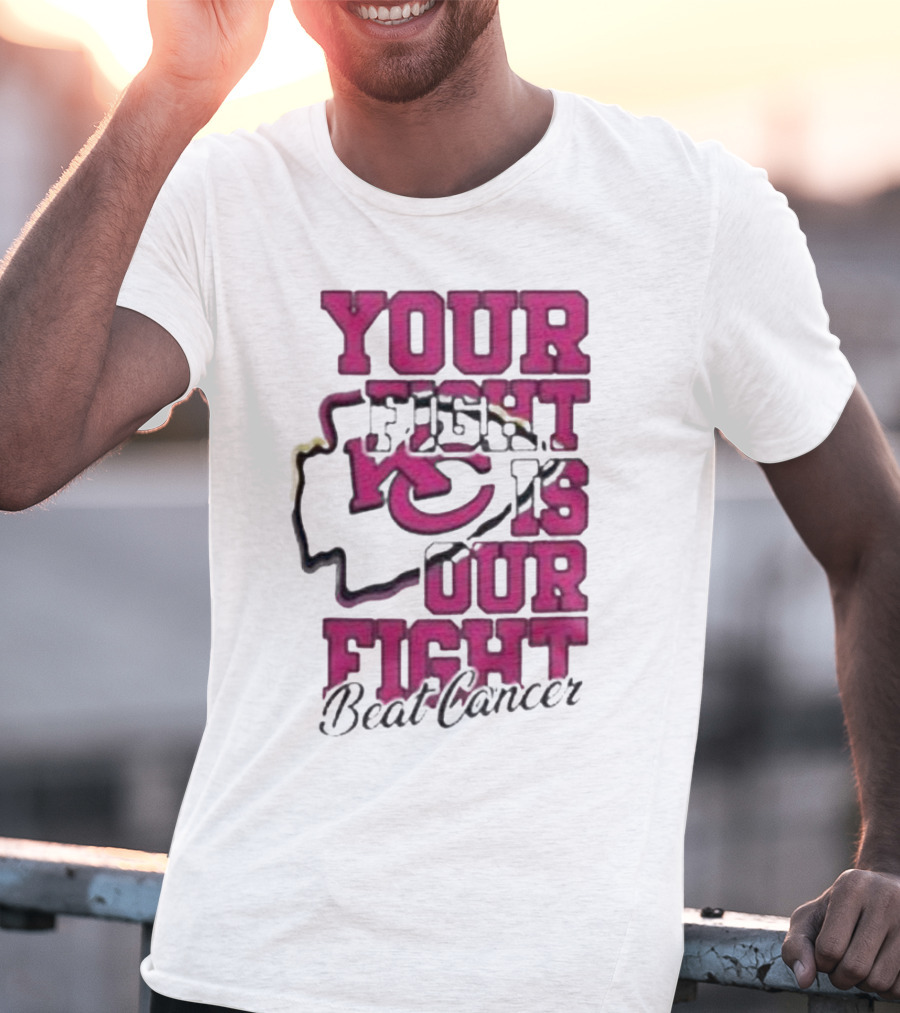 Your Fight Is Our Fight Beat Cancer Kansas City Chiefs T-Shirt