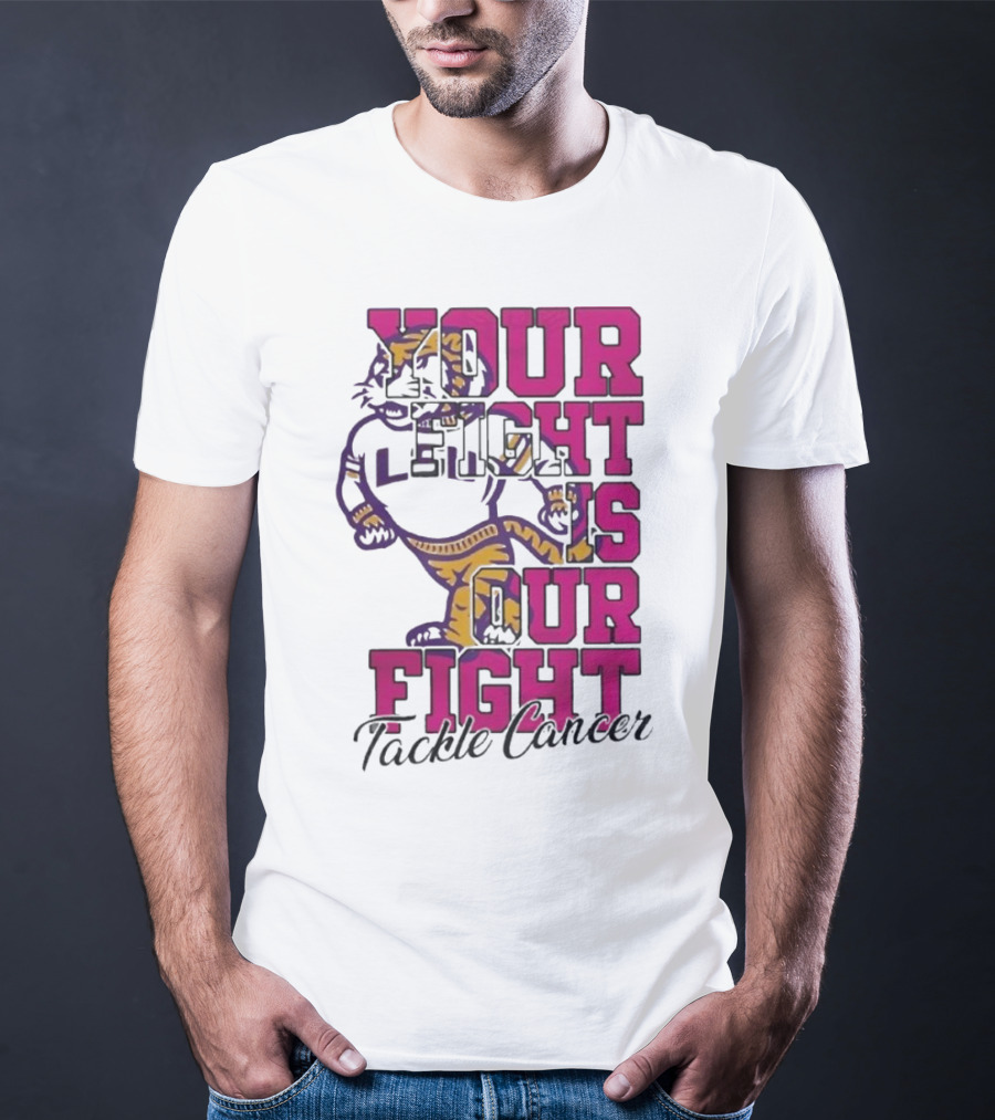 LSU Tigers Your Fight Is Our Fight Tackle Cancer T-Shirt