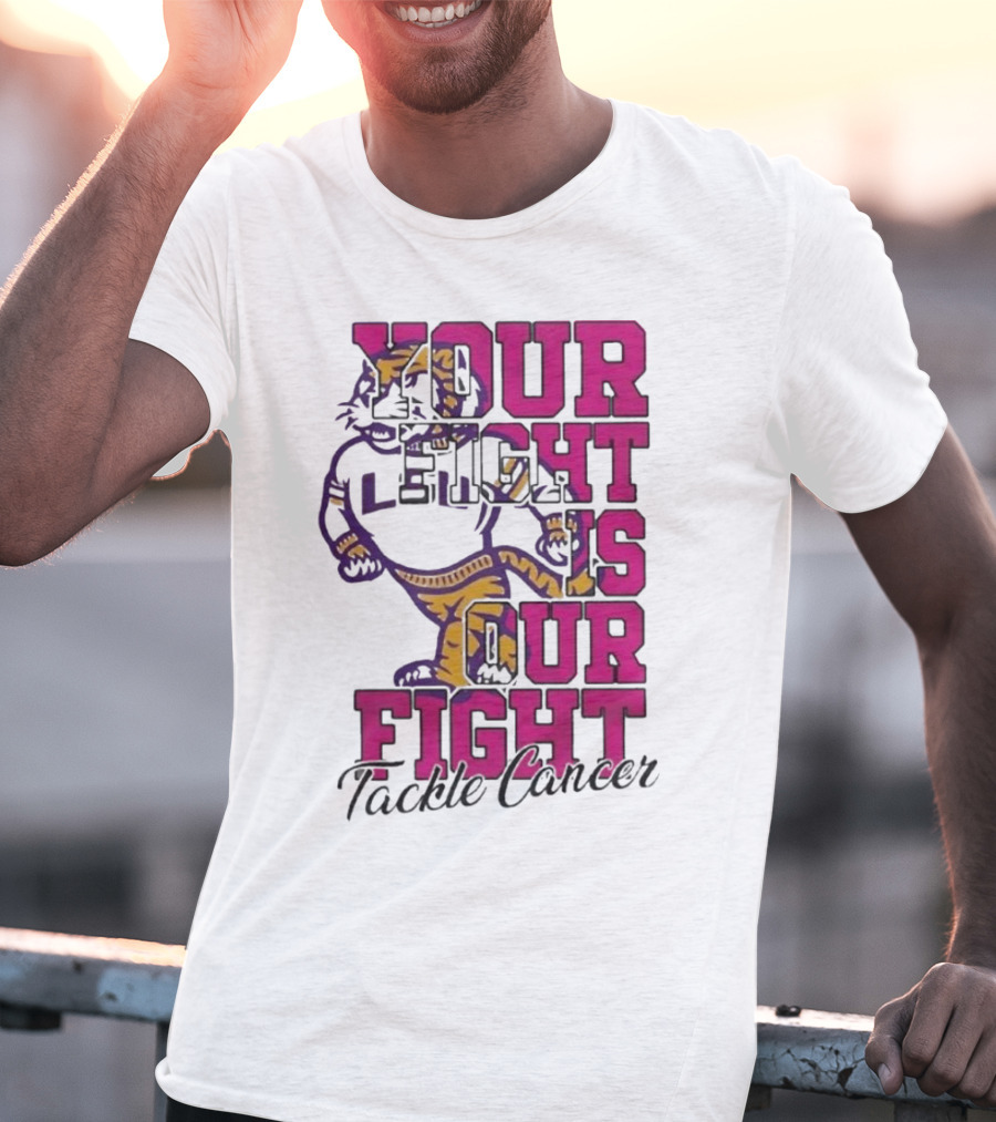 LSU Tigers Your Fight Is Our Fight Tackle Cancer T-Shirt