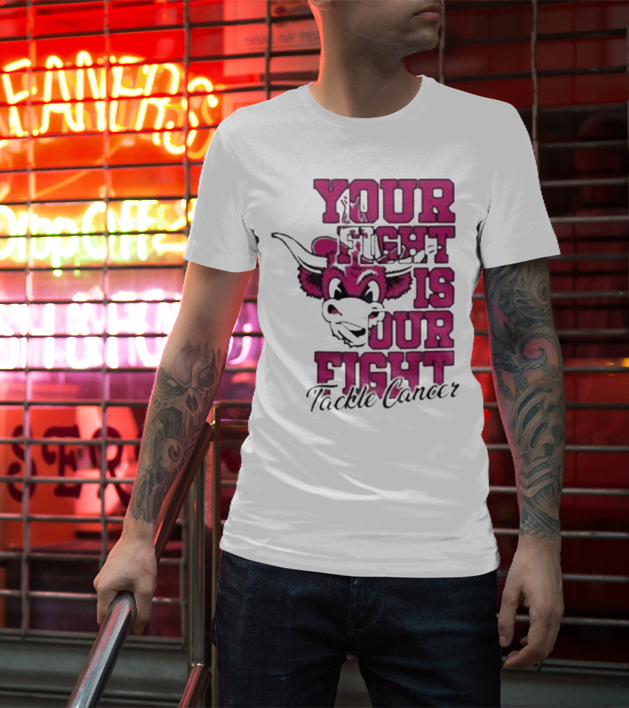 Texas Longhorns Your Fight Is Our Fight Tackle Cancer T-Shirt
