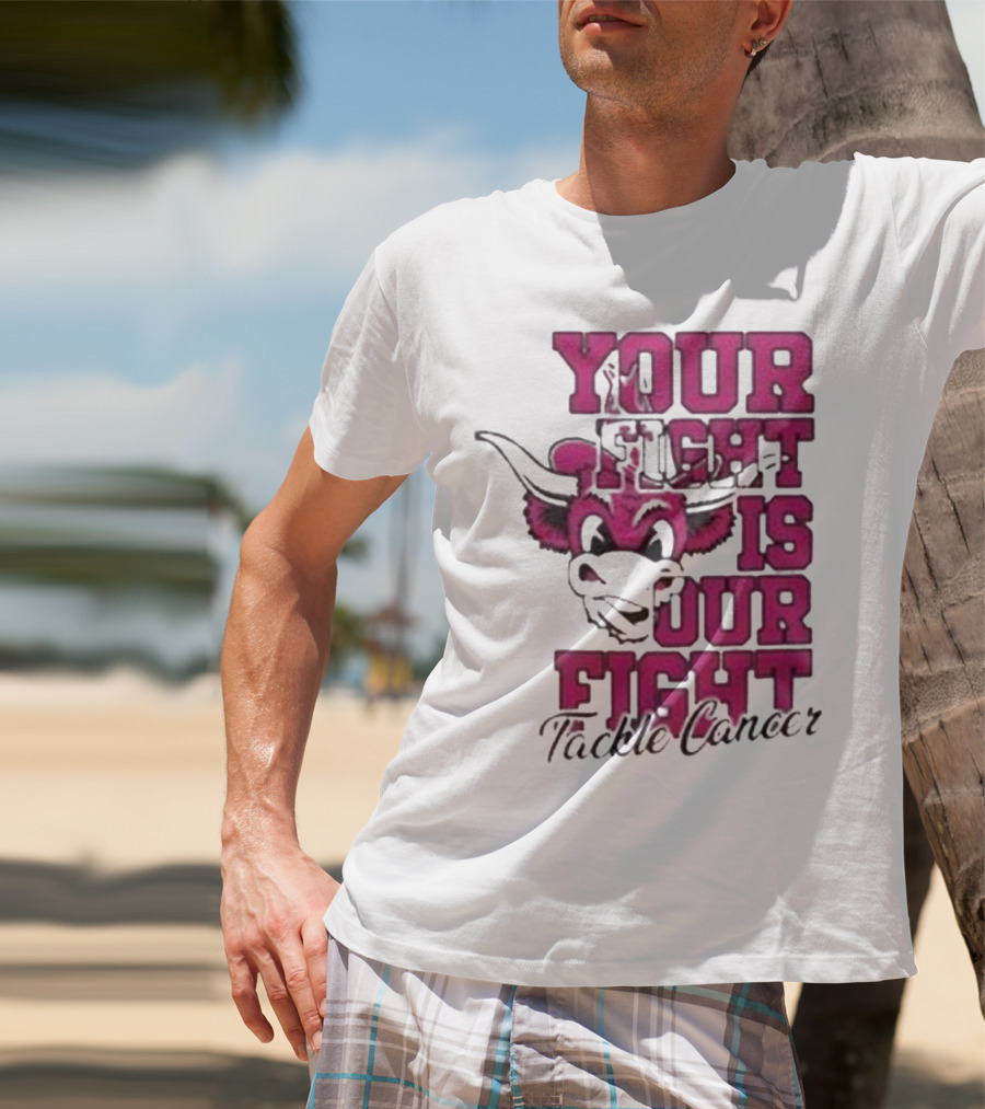 Texas Longhorns Your Fight Is Our Fight Tackle Cancer T-Shirt