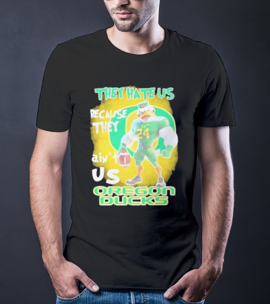 They Hate Us Because They Ain't Us Oregon Ducks Mascot T-Shirt