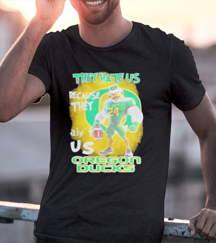 They Hate Us Because They Ain't Us Oregon Ducks Mascot T-Shirt