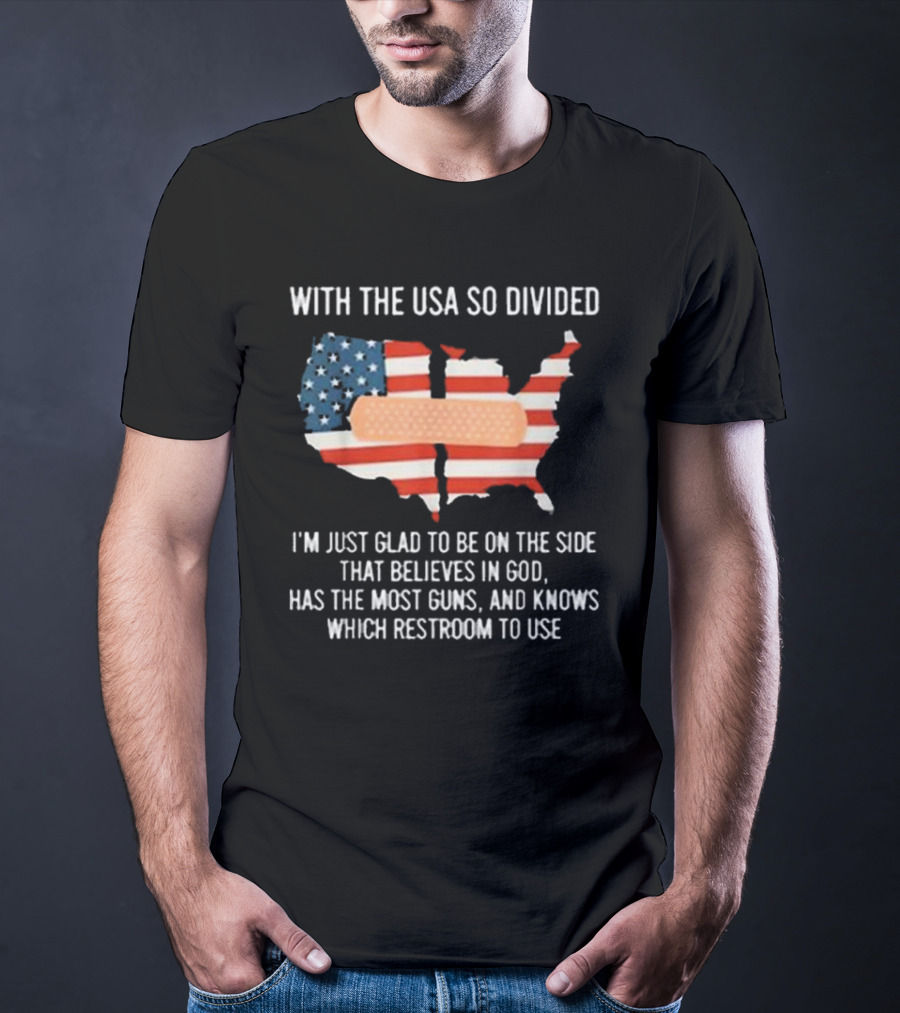 With The USA So Divided Believes In God Has The Most Guns Knows Which Restroom To Use T-Shirt