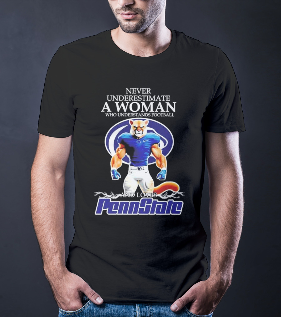 Never Underestimate A Woman Who Understands Football And Loves Penn State Nittany Lions T-Shirt