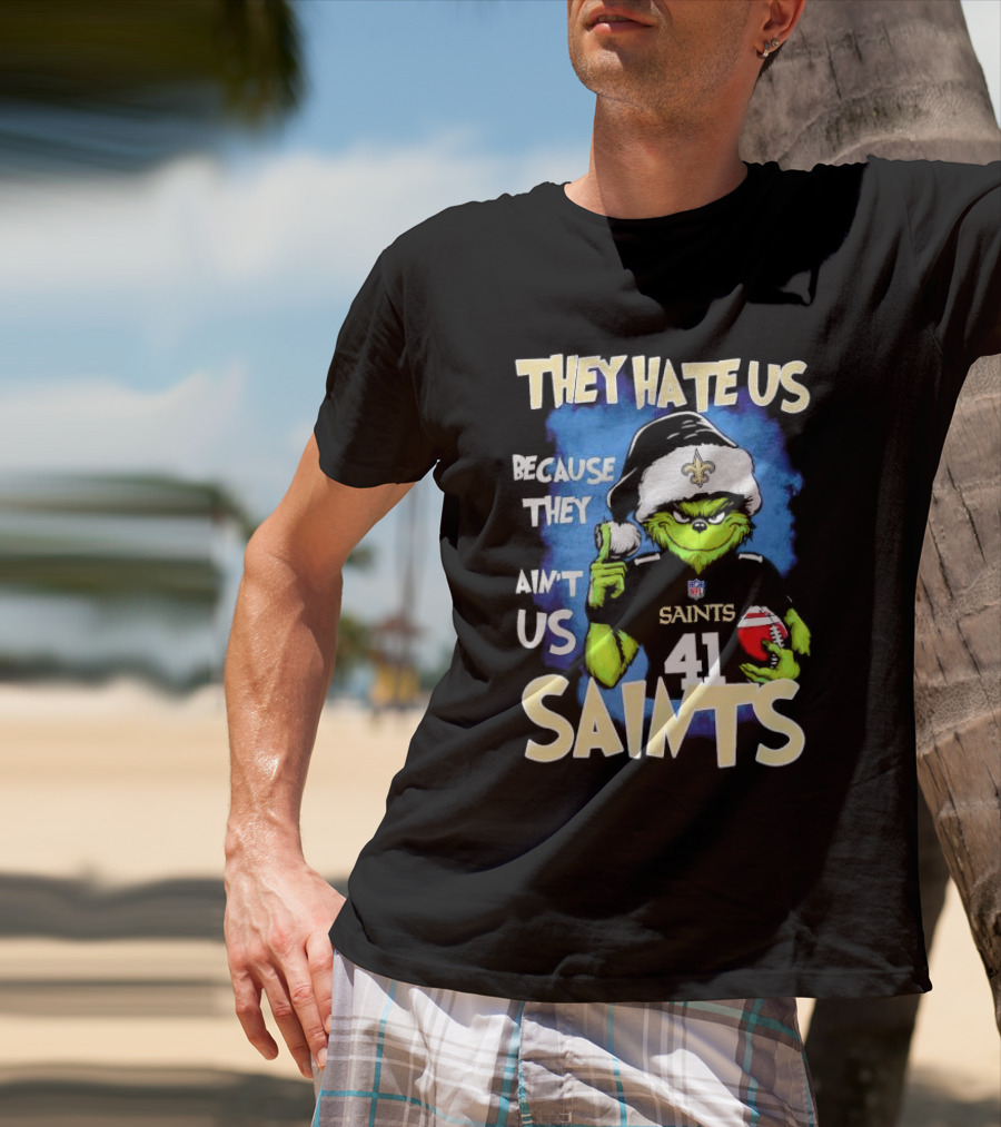 They Hate Us Because They Ain’t Us New Orleans Saints Grinch Christmas 41 T-Shirt