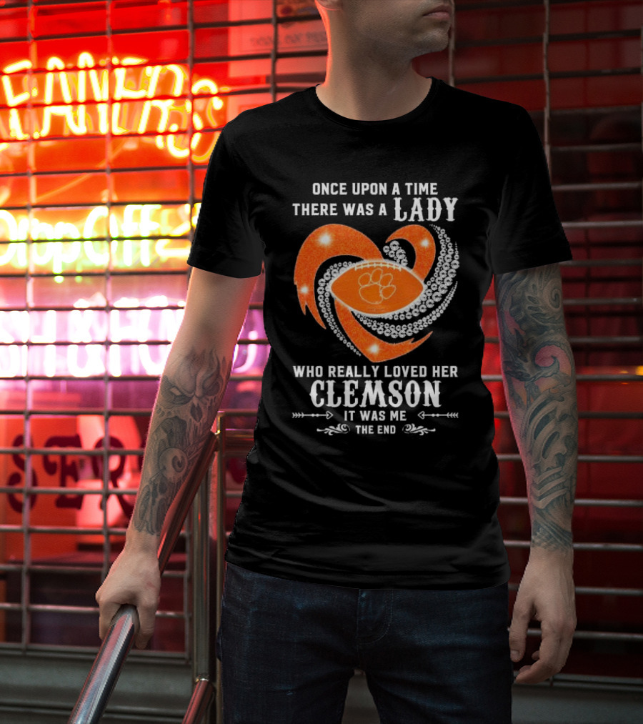 Once Upon A Time There Was A Lady Who Really Loved Her Clemson Tigers It Was Me The End T-Shirt