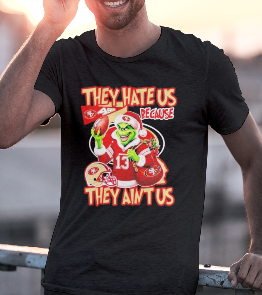 San Francisco 49ers Grinch Santa They Hate Us Because They Ain't Us Christmas T-Shirt