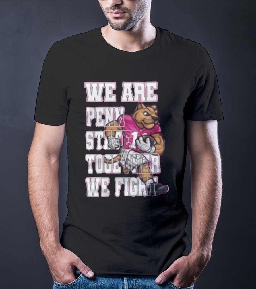 We Are Penn State Together We Fight Pink T-Shirt