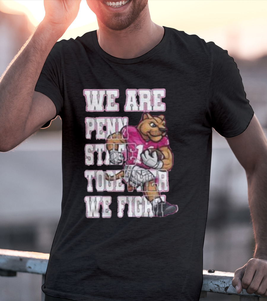 We Are Penn State Together We Fight Pink T-Shirt