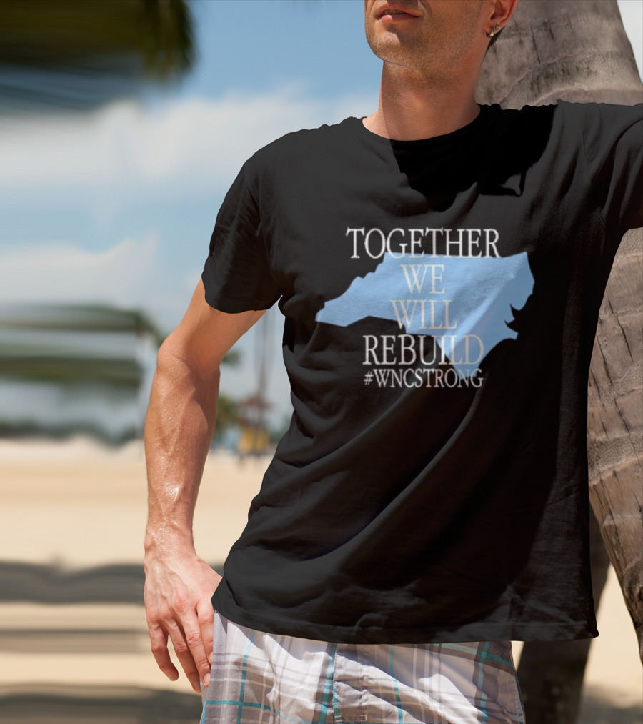 Together We Will Rebuild #WNCStrong North Carolina Shape Resilience T-Shirt