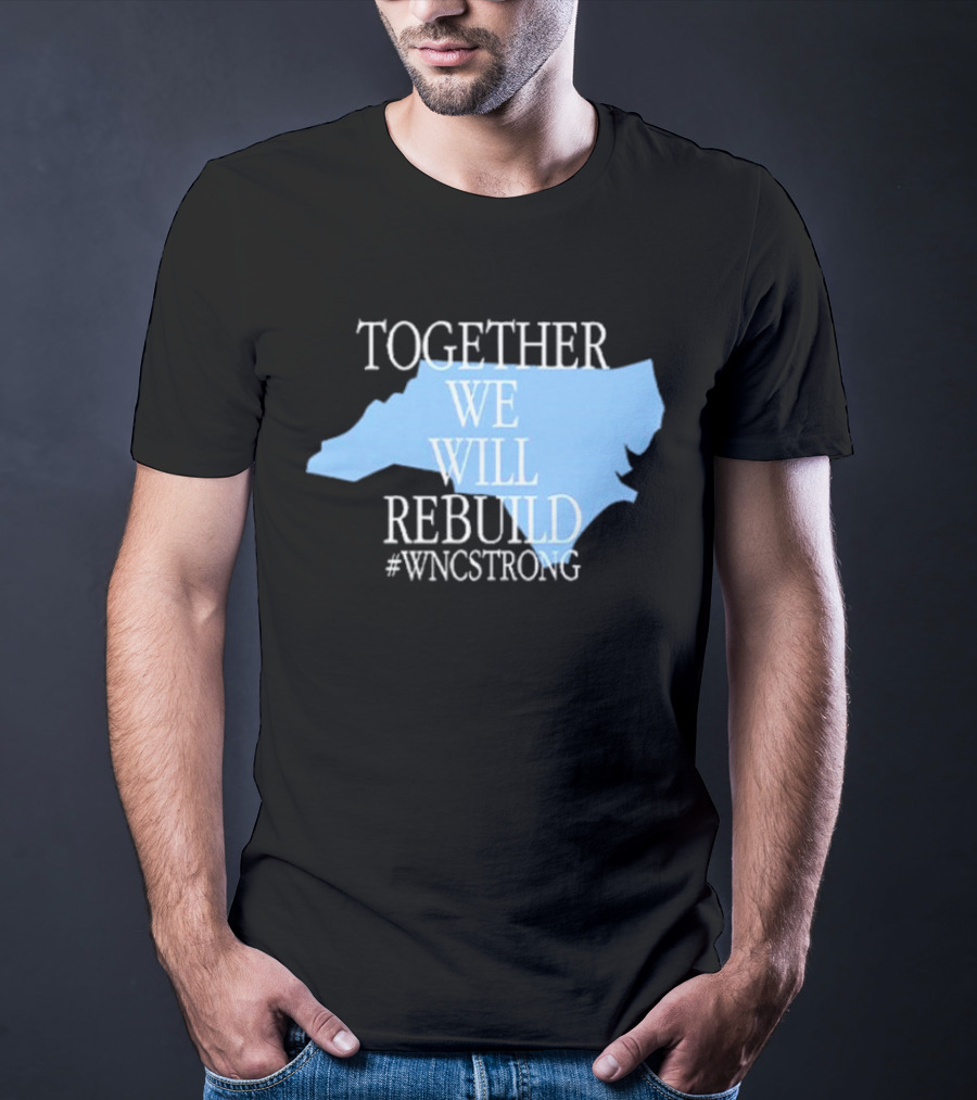 Together We Will Rebuild #WNCStrong North Carolina Shape Resilience T-Shirt