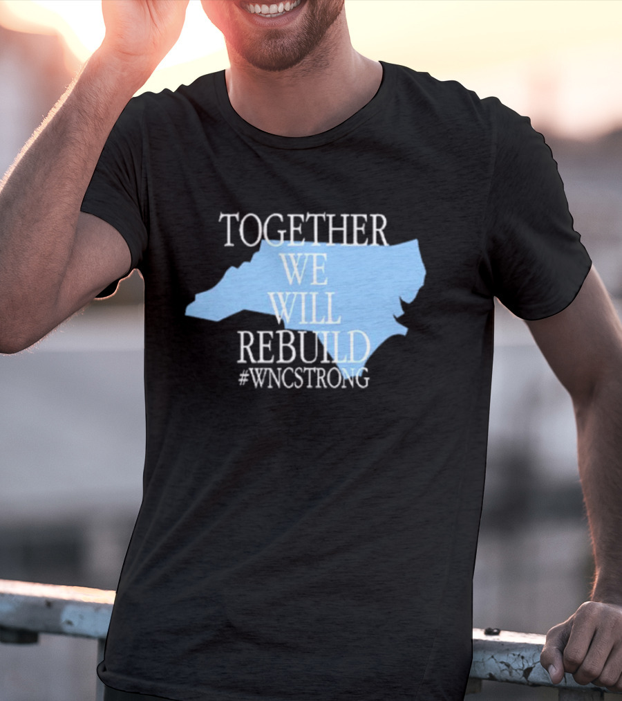 Together We Will Rebuild #WNCStrong North Carolina Shape Resilience T-Shirt