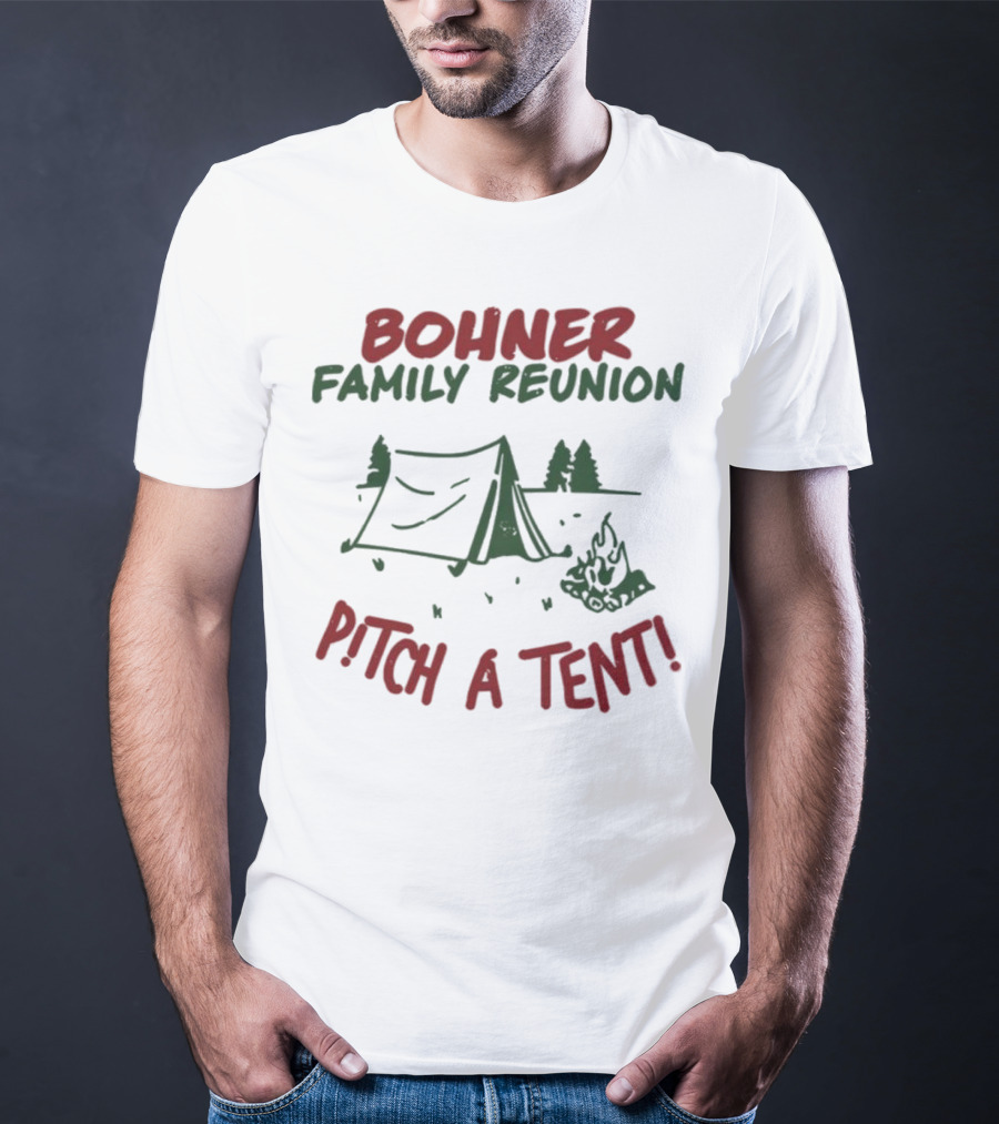 Bohner Family Reunion Pitch A Tent Camping T-Shirt