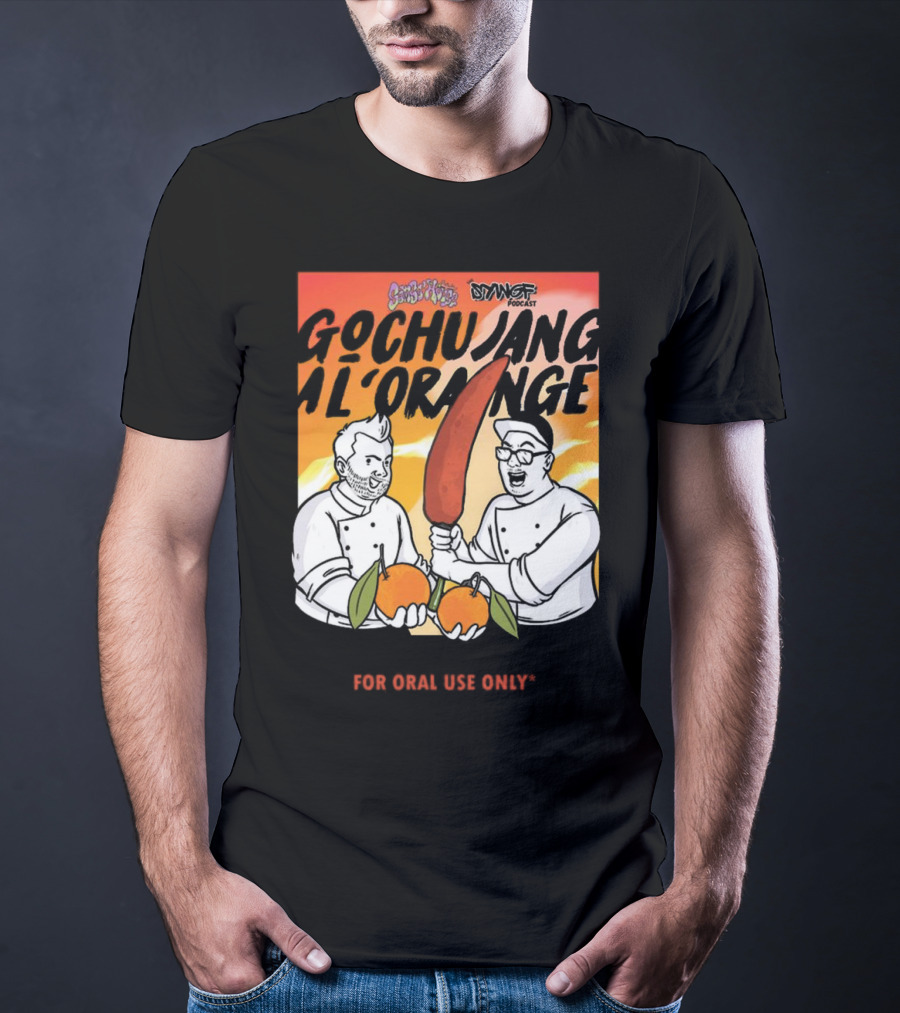 Gochujang Al'Orange By Chef Brian Tsao – Dyngus Day Podcast Collaboration For Oral Use Only T-Shirt
