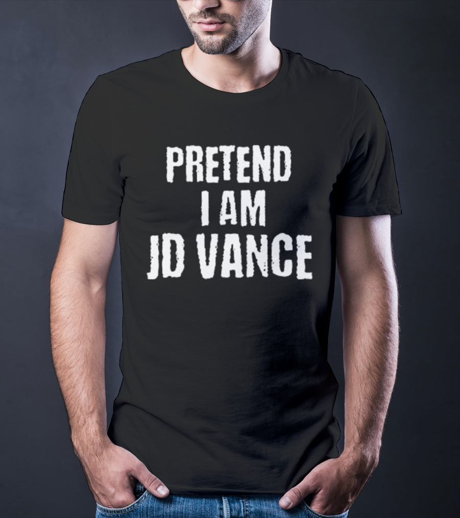 Pretend I Am JD Vance T-Shirt
