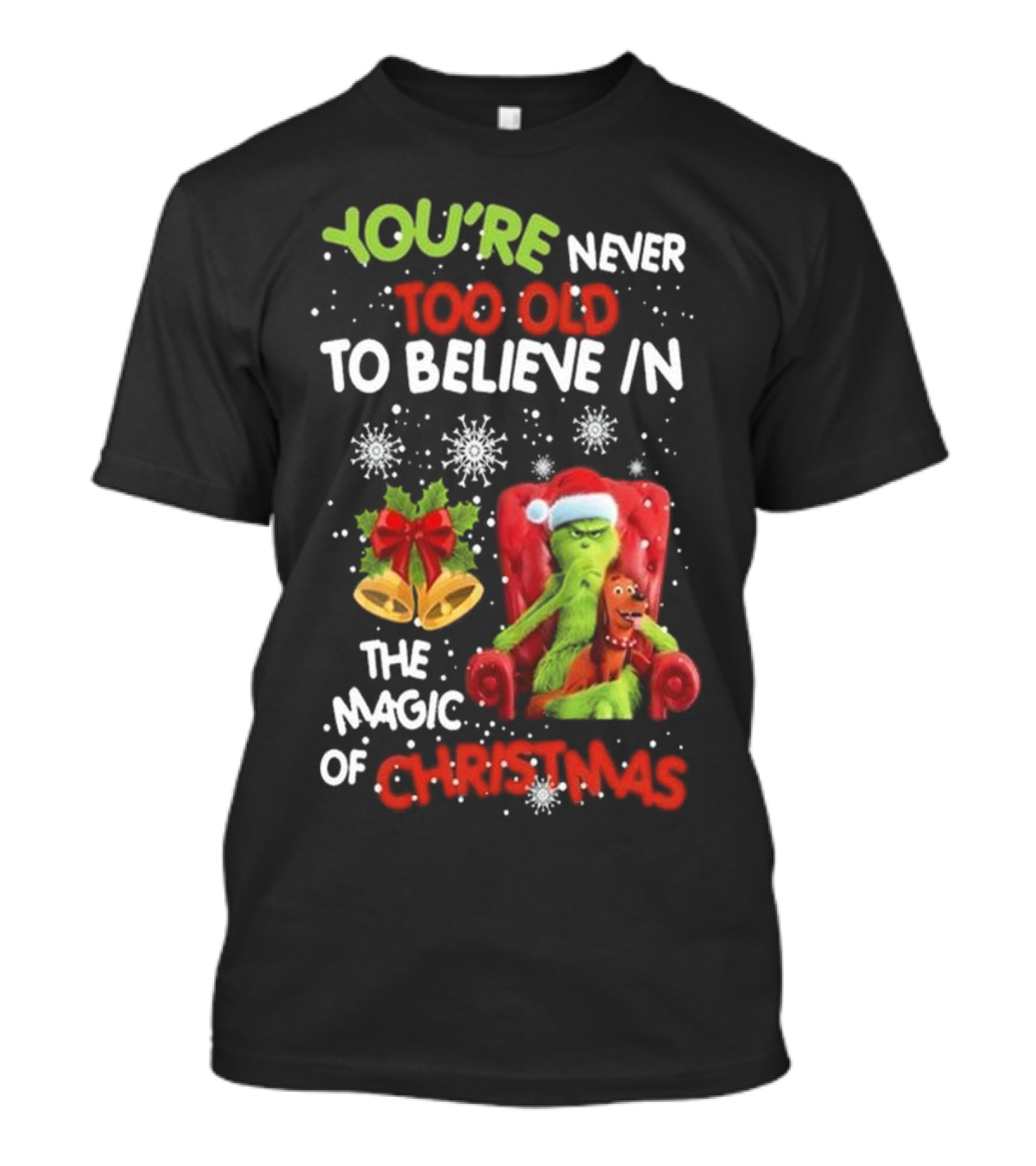YOU'RE NEVER TOO OLD TO BELIEVE IN THE MAGIC OF CHRISTMAS GRINCH WITH MAX SITTING IN CHAIR SNOWFLAKES HOLIDAY BELLS AND BOW T-Shirt