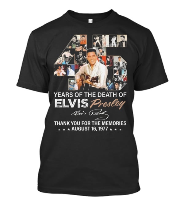 45 Years Of The Death Of Elvis Presley Thank You For The Memories August 16 1977 T-Shirt
