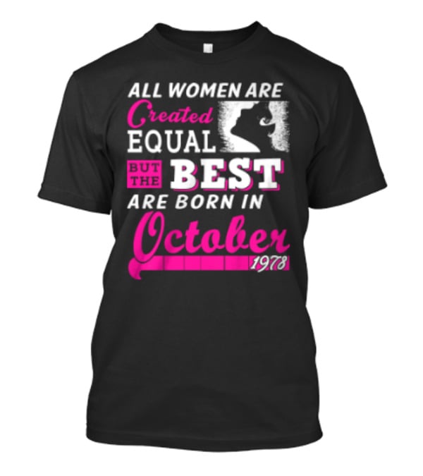 All Women Are Created Equal But The Best Are Born In October 1978 T-Shirt