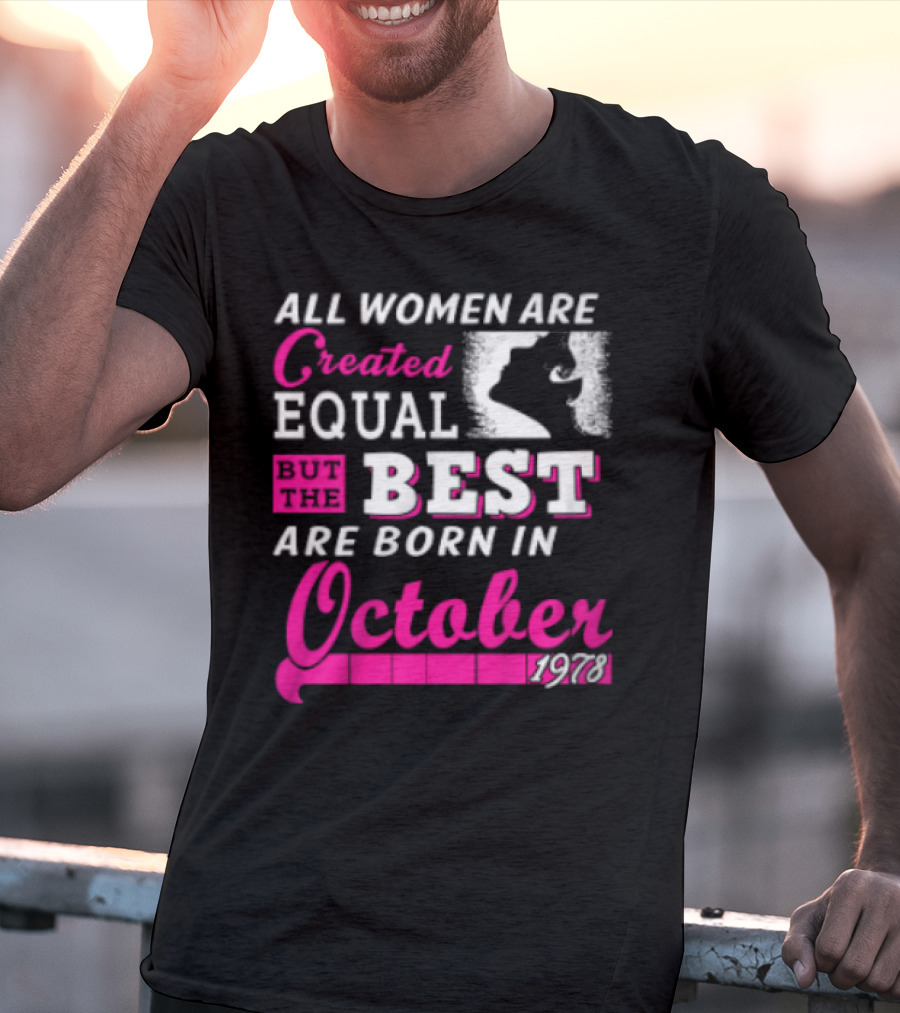 All Women Are Created Equal But The Best Are Born In October 1978 T-Shirt