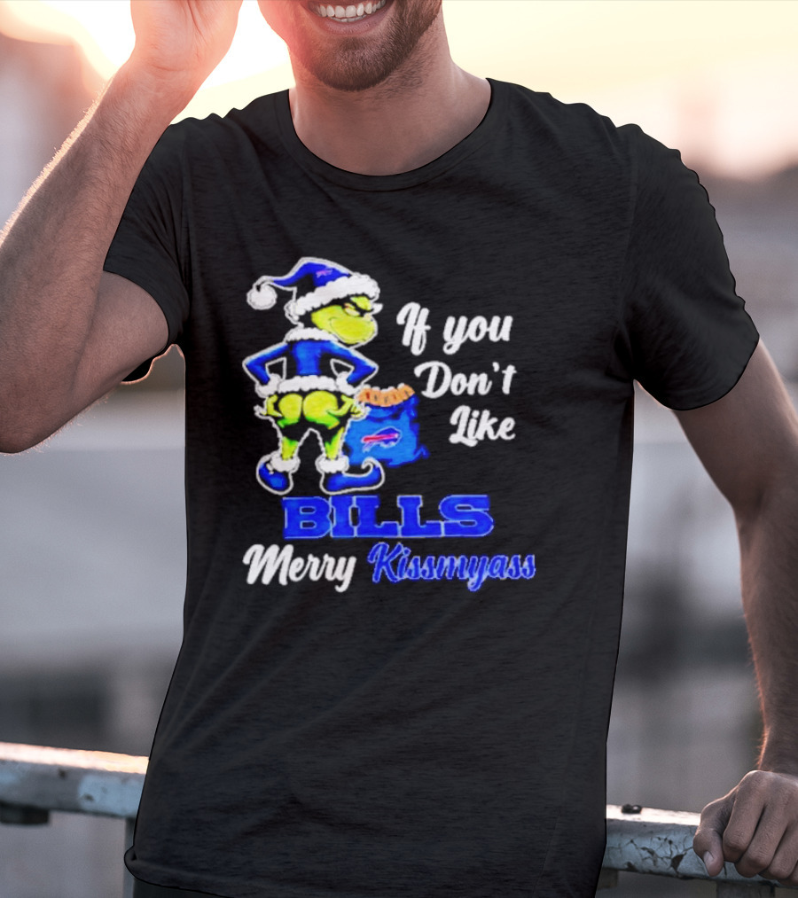 Grinch If You Don't Like Bills Merry Kissmyass T-Shirt