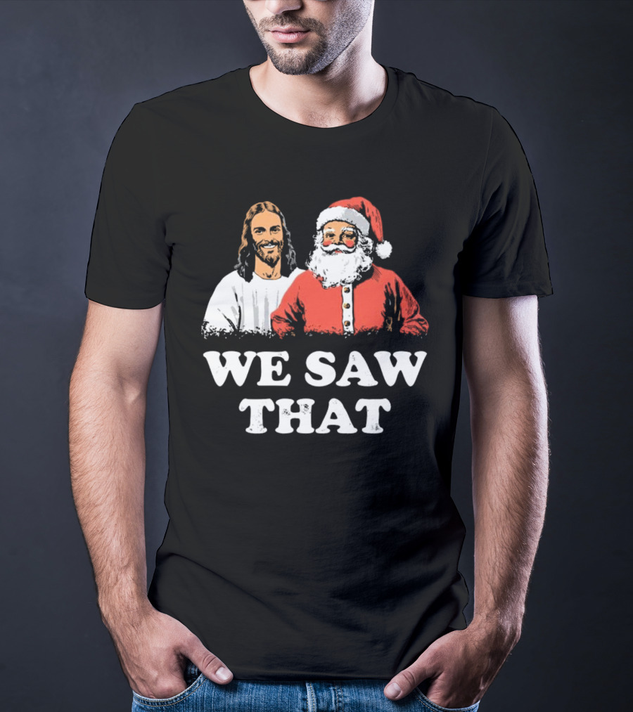 We Saw That Merry Christmas Santa And Jesus T-Shirt