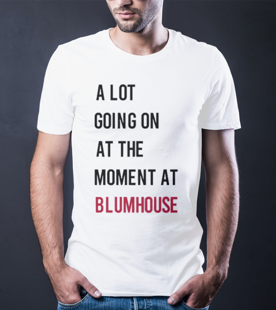 A Lot Going On At The Moment At Blumhouse Jason Blum T-Shirt