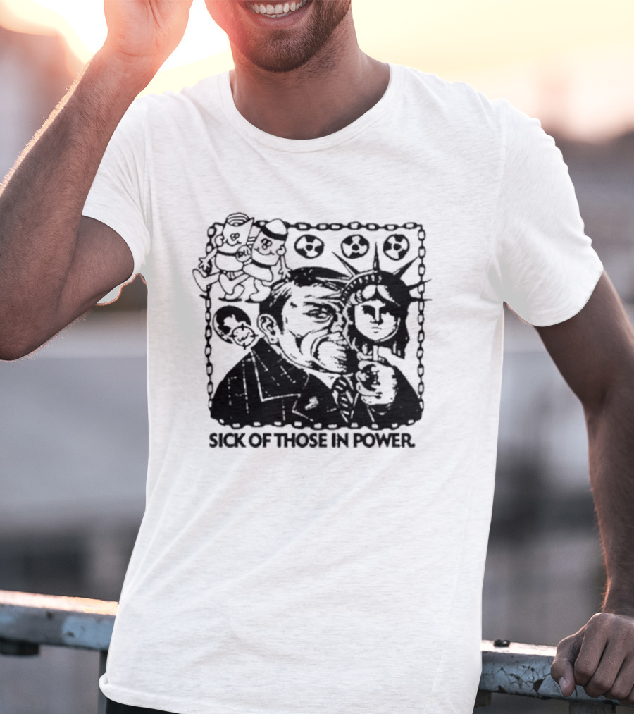 Sick Of Those In Power Statue Of Liberty Parody With Political Satire T-Shirt