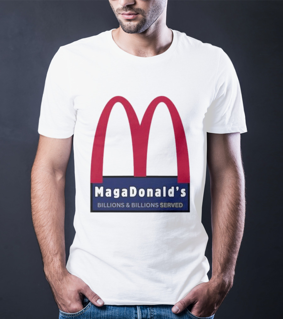 MagaDonald's Billions And Billions Served T-Shirt